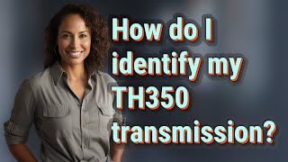 How do I identify my TH350 transmission?