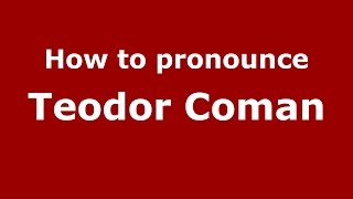 How to pronounce Teodor Coman
