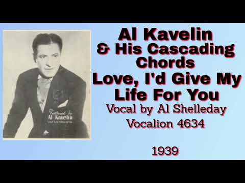 Al Kavelin and his Cascading Chords - Love, I'd Give My Life For You - 1939