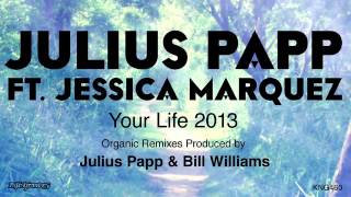 Julius Papp feat. Jessica Marquez - Your Life 2013 (Organic Vocal)