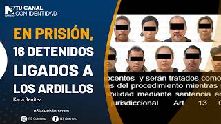En prisión, 16 detenidos ligados a Los Ardillos