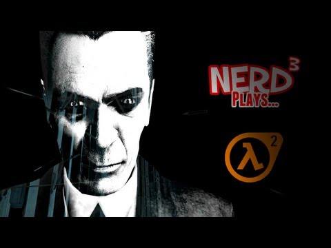 Nerd³ Plays... Half Life 2