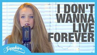 ZAYN & Taylor Swift - I Don't Wanna Live Forever - Cover by 13y/o Sapphire