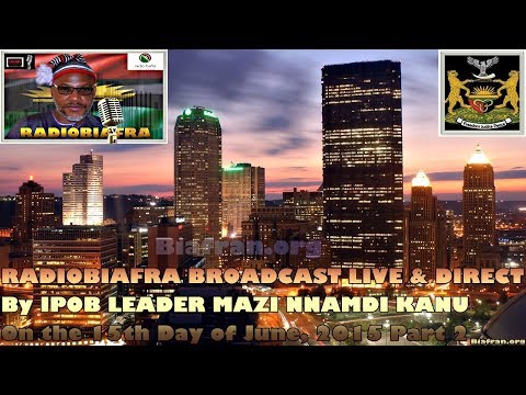 BIAFRA IPOB: SPEECH By MAZI NNAMDI KANU - 15th June 2015 Pt. 2 - FULL RADIOBIAFRA BROADCAST