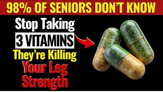 Seniors, WARNING! Stop Taking These 3 Vitamins – They Are Destroying Your Leg Strength |08
