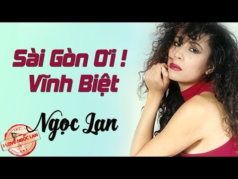 Sài Gòn Ơi! Vĩnh Biệt - NGỌC LAN ( nhạc chất lượng cao lossless)