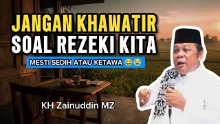 Download lagu Jangan Khawatir Soal Rezeki Kita | Harus Ketawa atau Sedih | Ceramah KH Zainuddin MZ mp3