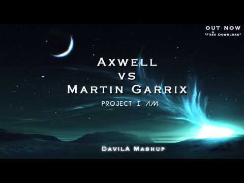 Axwell vs Martin Garrix - Project I AM (DavilA Mashup)