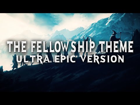 The Fellowship Theme - Ultra Epic Version