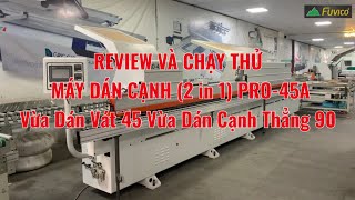 ✅ Review Và Chạy Thử MÁY DÁN CẠNH TỰ ĐỘNG PRO-45A, Dán Được Cả Cạnh Thẳng Và Cạnh Vát 45 Độ (2 in 1)