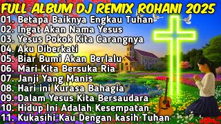 Download lagu FULL ALBUM REMIX LAGU ROHANI Paling Syadu TERBARU 2025 Full Bass BY JIRO MUSIC | Betapa Baiknya mp3 Download lagu FULL ALBUM REMIX LAGU ROHANI Paling Syadu TERBARU 2025 Full Bass BY JIRO MUSIC | Betapa Baiknya mp3