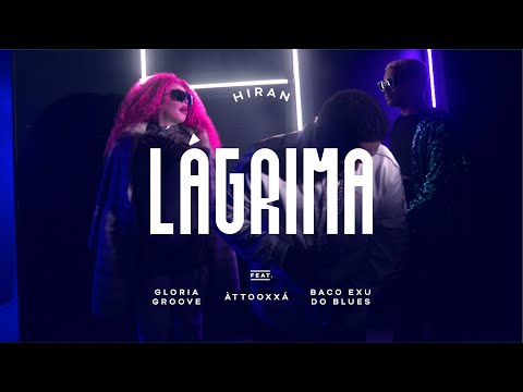 HIRAN - Lágrima ft. Gloria Groove, Baco Exu do Blues, ÀTTØØXXÁ