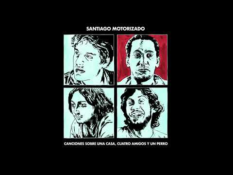 Santiago Motorizado - Canciones sobre una casa, cuatro amigos y un perro (Full Album)