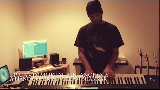 Epica - Immortal Melancholy - Piano Cover Version by Vikram Shankar