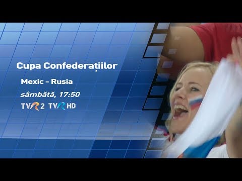 Cupa Confederaţiilor 2017: Mexic - Rusia, în direct la TVR2 şi TVR HD