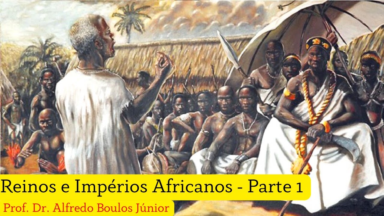 Reinos e Impérios Africanos   Parte 1|  Prof  Dr.  Alfredo Boulos Júnior