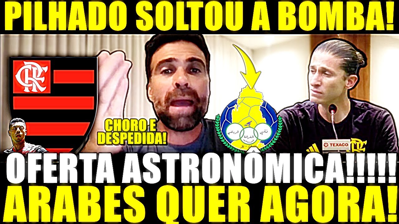 ACABA DE EXPLODIR!! OFERTA ASTRONÔMICA! ÁRABES QUER AGORA! FILIPE LUIS FEZ EXIGÊNCIA E CAIU NO CHORO