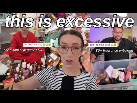 the overconsumption perfumetok is a little insane
