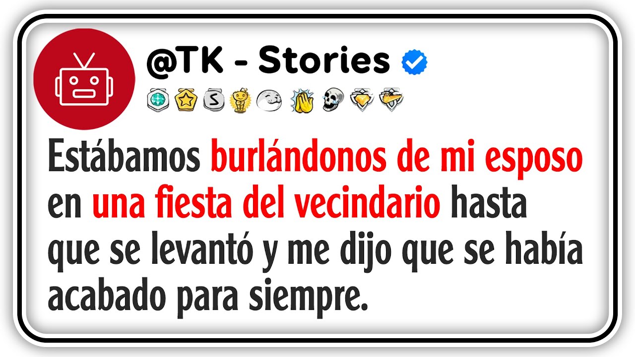 Estábamos burlándonos de mi esposo en una fiesta del vecindario hasta que se levantó y me dijo...