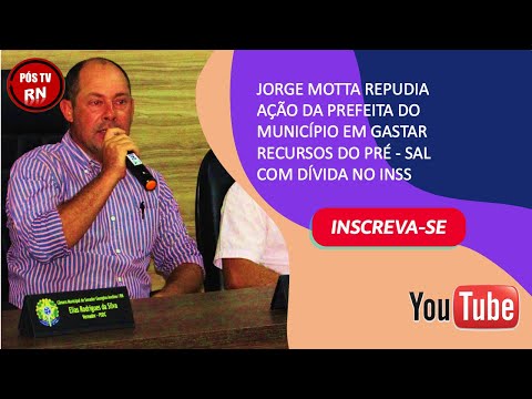 JORGE MOTTA REPUDIA AÇÃO DA PREFEITA DO MUNICÍPIO EM GASTAR RECURSOS DO PRÉ - SAL COM DÍVIDA NO INSS