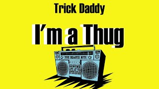 Trick Daddy - I&#39;m a Thug (Lyrics)