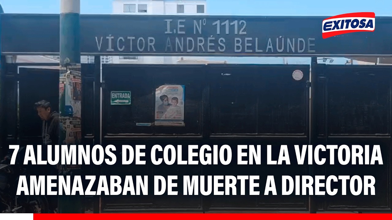 🔴🔵 7 alumnos de colegio en La Victoria amenazaban de muerte a director