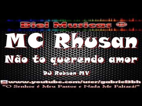 MC Rhusan - Não to querendo amor (DJ Robson MV)
