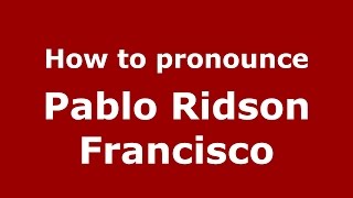 How to pronounce Pablo Ridson Francisco