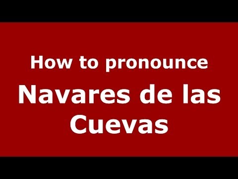 How to pronounce Navares de las Cuevas (Spanish/Spain) - PronounceNames.com