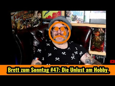 Brett zum Sonntag #47: Die Unlust am Hobby