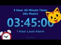 3 Hour 45 minute Timer Countdown (No Music) + 1 Hour Loud Alarm