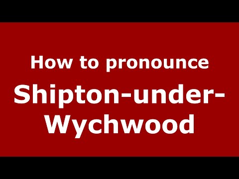 How to pronounce Shipton-Under-Wychwood
