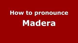 How to pronounce Madera