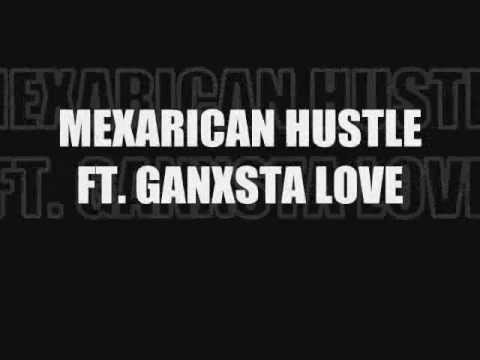 MEXARICAN HUSTLE FT. GANXSTA LOVE