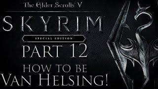 Skyrim Special Edition Modded Playthrough #12 HOW TO BE VAN HELSING!