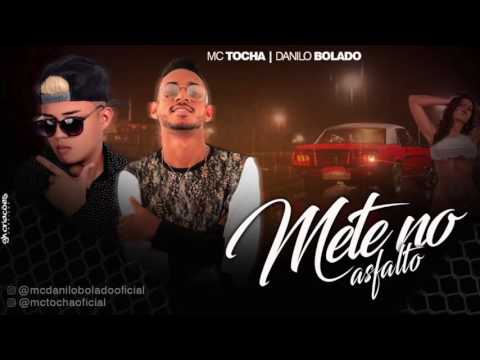 MC TOCHA E DANILO BOLADO - METE NO ASFALTO - MÚSICA NOVA 2017