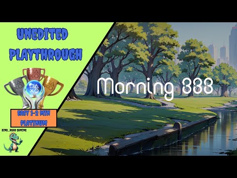 Morning 333 - Unedited Platinum Trophy Playthrough