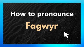 How to pronounce Fagwyr