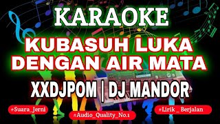 Download lagu KARAOKE KUBASUH LUKA DENGAN AIR MATA XXDJPOM KN7000 DENI RECORD mp3
