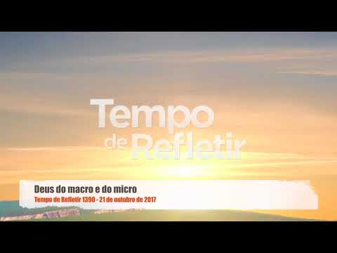 Tempo de Refletir 1390 - Deus do macro e do micro