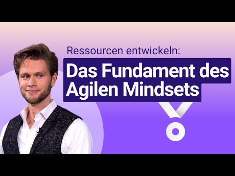 Ressourcen entwickeln: Das Fundament des Agilen Mindsets