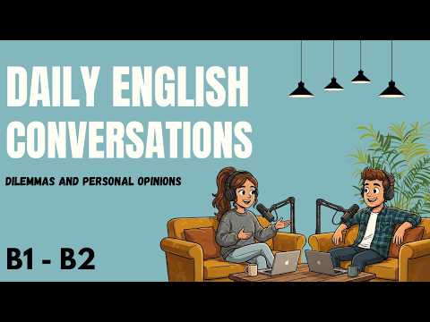 Real English Conversations: B1 vs B2 Listening Practice (Hypothetical Dilemmas)