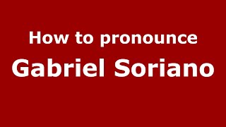 How to pronounce Gabriel Soriano
