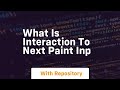 What Is Interaction To Next Paint Inp