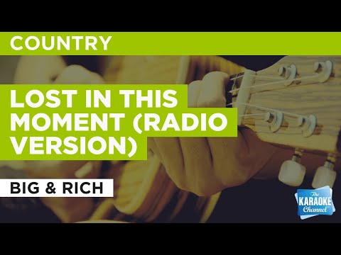 Lost In This Moment (Radio Version) : Big & Rich | Karaoke with Lyrics