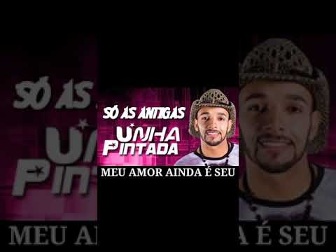 Unha Pintada - Meu amor ainda é seu  (Relíquias)