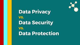 Data Security vs. Data Privacy vs. Data Protection