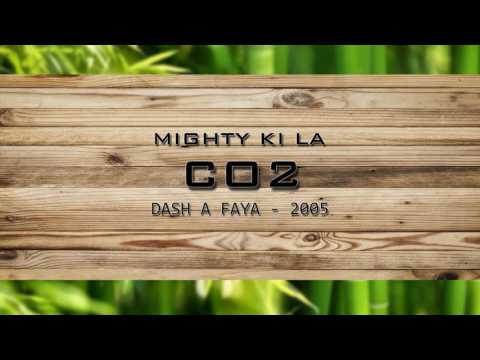 Mighty Ki La - CO2 - Dash A Faya (2005)