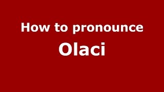 How to pronounce Olaci