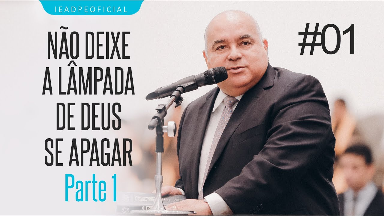 #01 Pastor Ailton José Alves - Não deixe a lâmpada de Deus se apagar - Parte 01